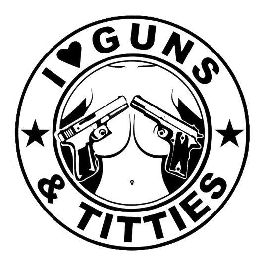 I Love Guns & Titties
