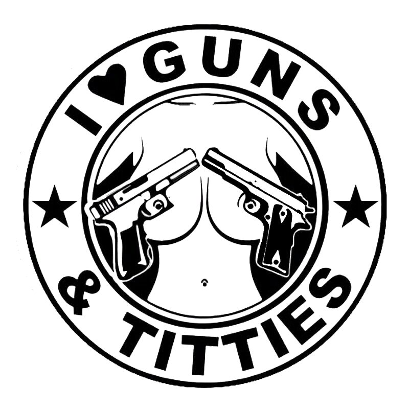 I Love Guns & Titties