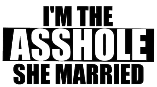 I'm The Asshole She Married