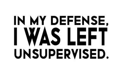 In My Defense I Was Left Unsupervised