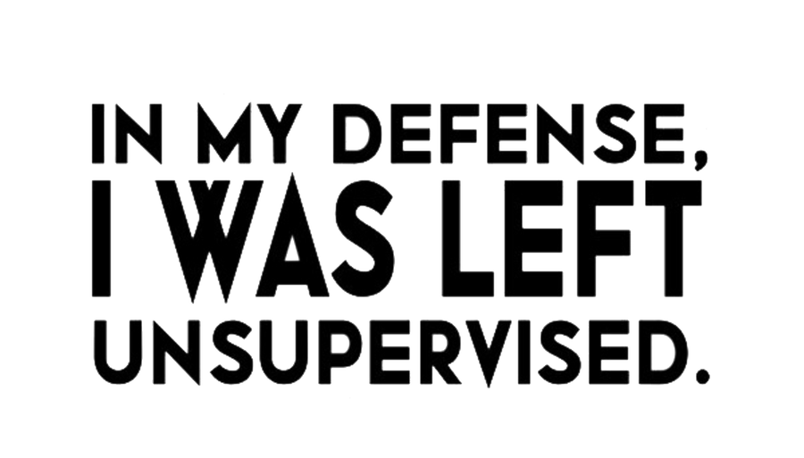 In My Defense I Was Left Unsupervised