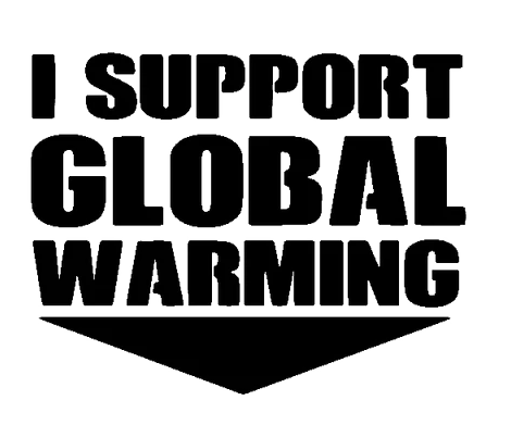 I Support Global Warming