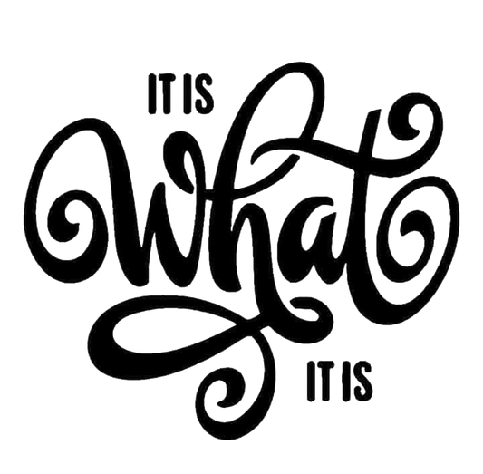 It Is What It is