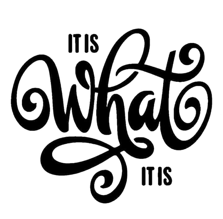 It Is What It is