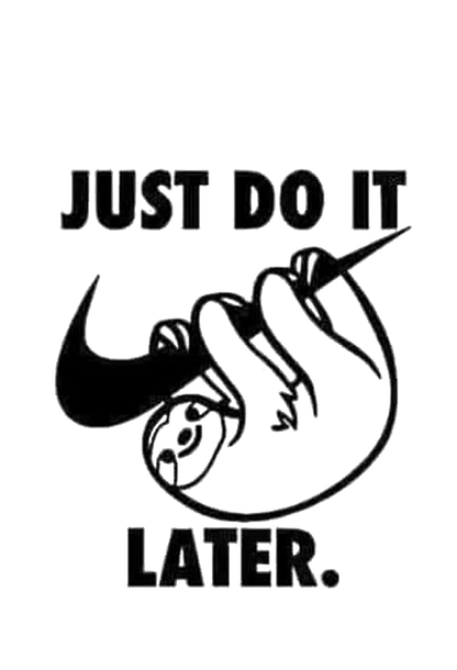 Just Do It Later