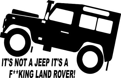 It's Not A Jeep, It's A F**king Land Rover !