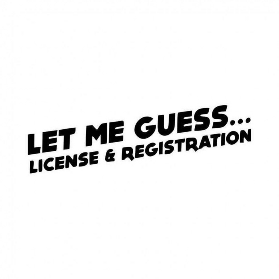 Let Me Guess, License and Registration