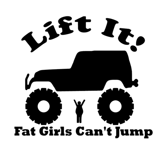 Lift It, Fat Girls Can't Jump