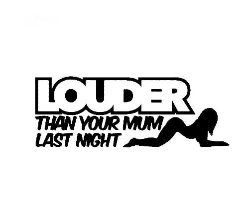 Louder Than Your Mum Last Night