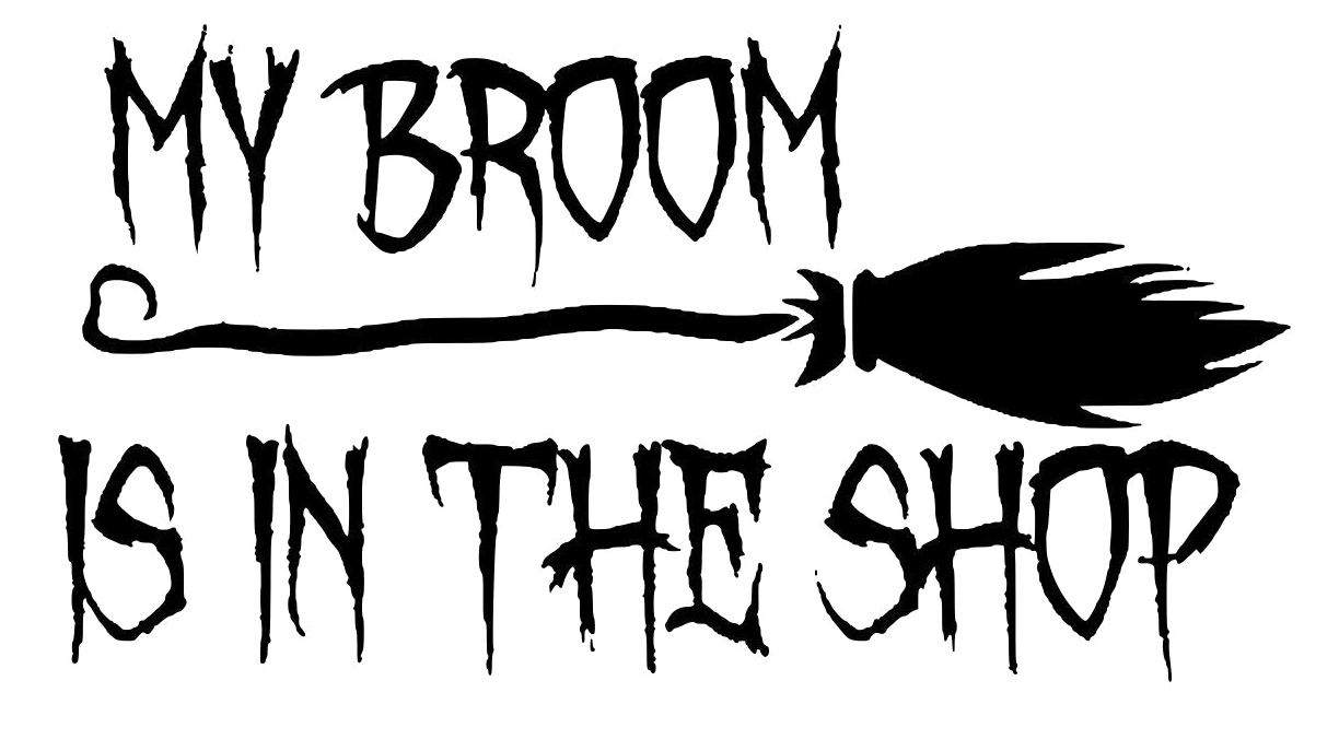 My Broom Is In The Shop