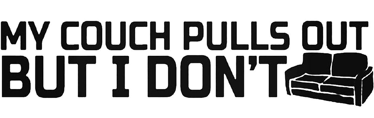 My Couch Pulls Out But I Don't