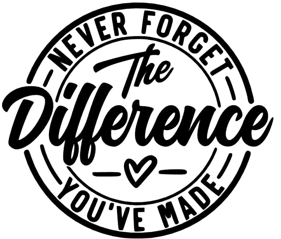 Never Forget The Difference You've Made