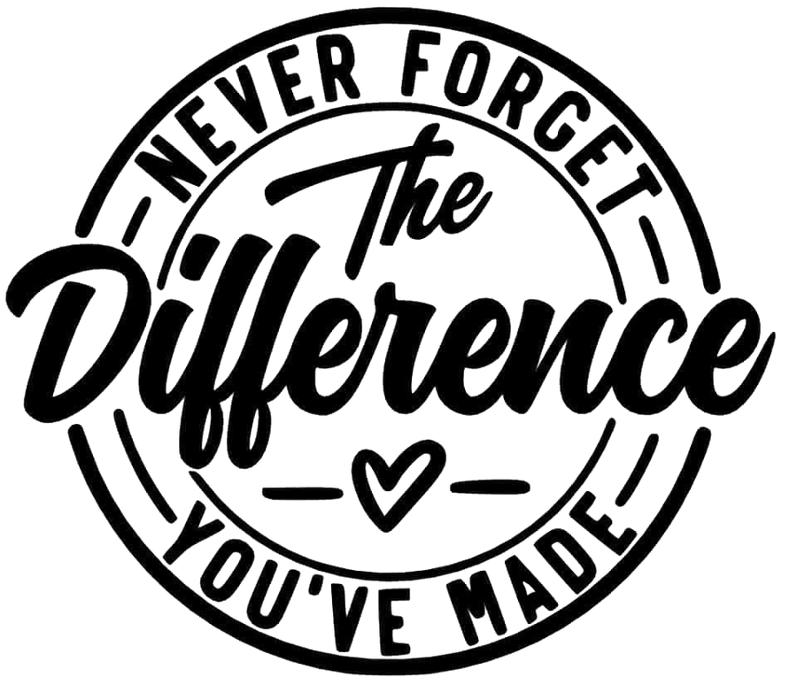 Never Forget The Difference You've Made