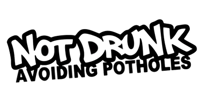Not Drunk, Avoiding Potholes