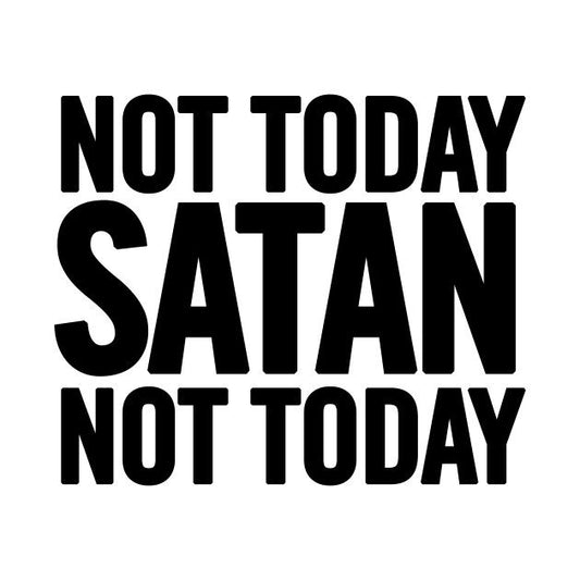 Not Today Satan, Not Today