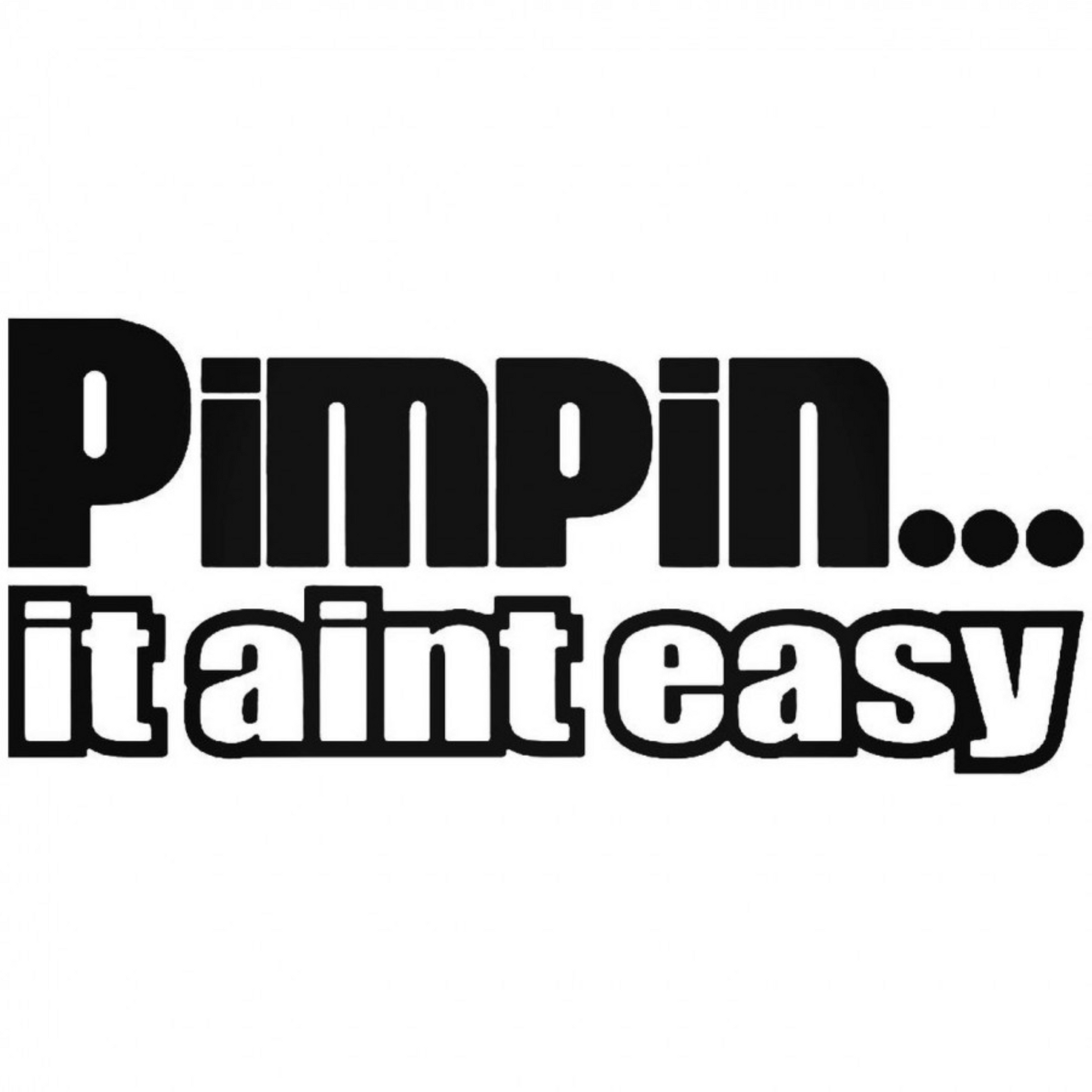 Black text decal reading “Pimpin' It Ain't Easy” in a bold stylized font.