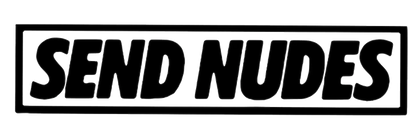 Black rectangular decal with bold white lettering that reads “SEND NUDES.”