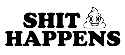 Black and white decal reading “SHIT HAPPENS” with a smiling cartoon poop graphic.