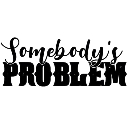 Black lettering decal reading “Somebody's Problem” in a decorative script and bold block font.