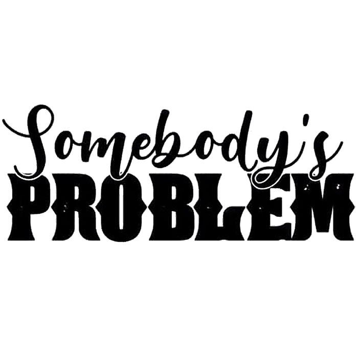 Somebody's Problem Text Decal