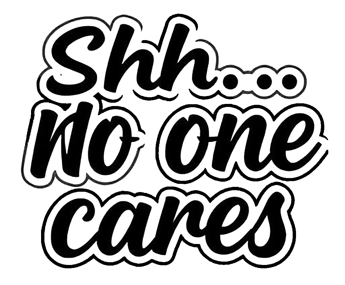 Black script lettering decal that reads “Shhh... No One Cares.”