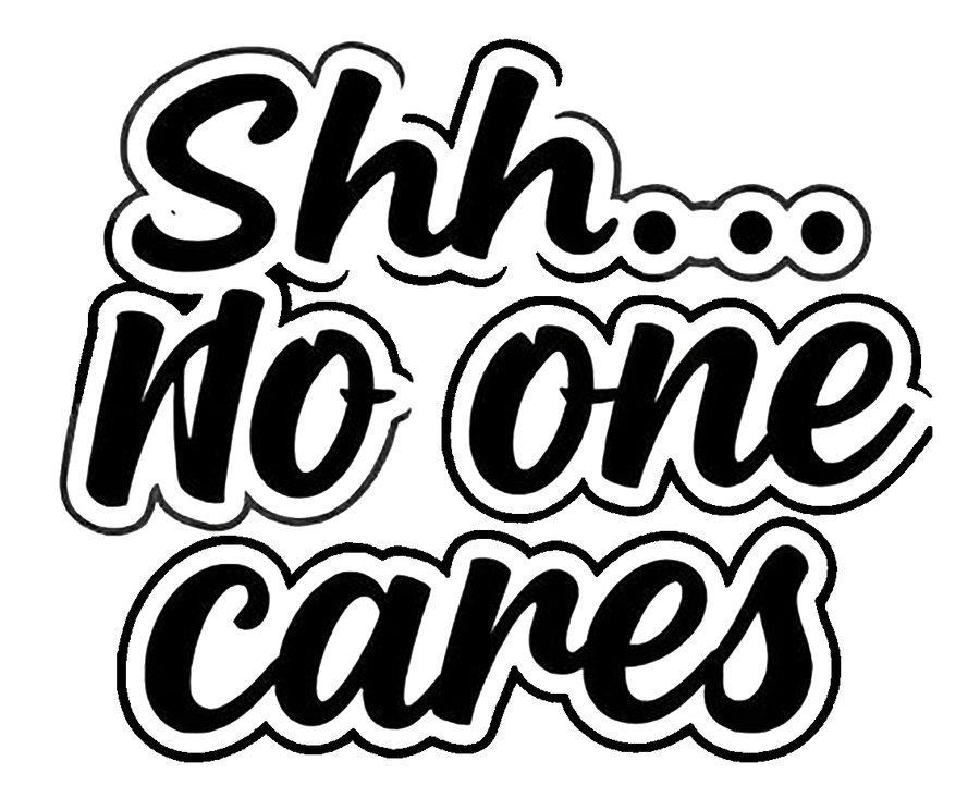Shhh No One Cares Decal