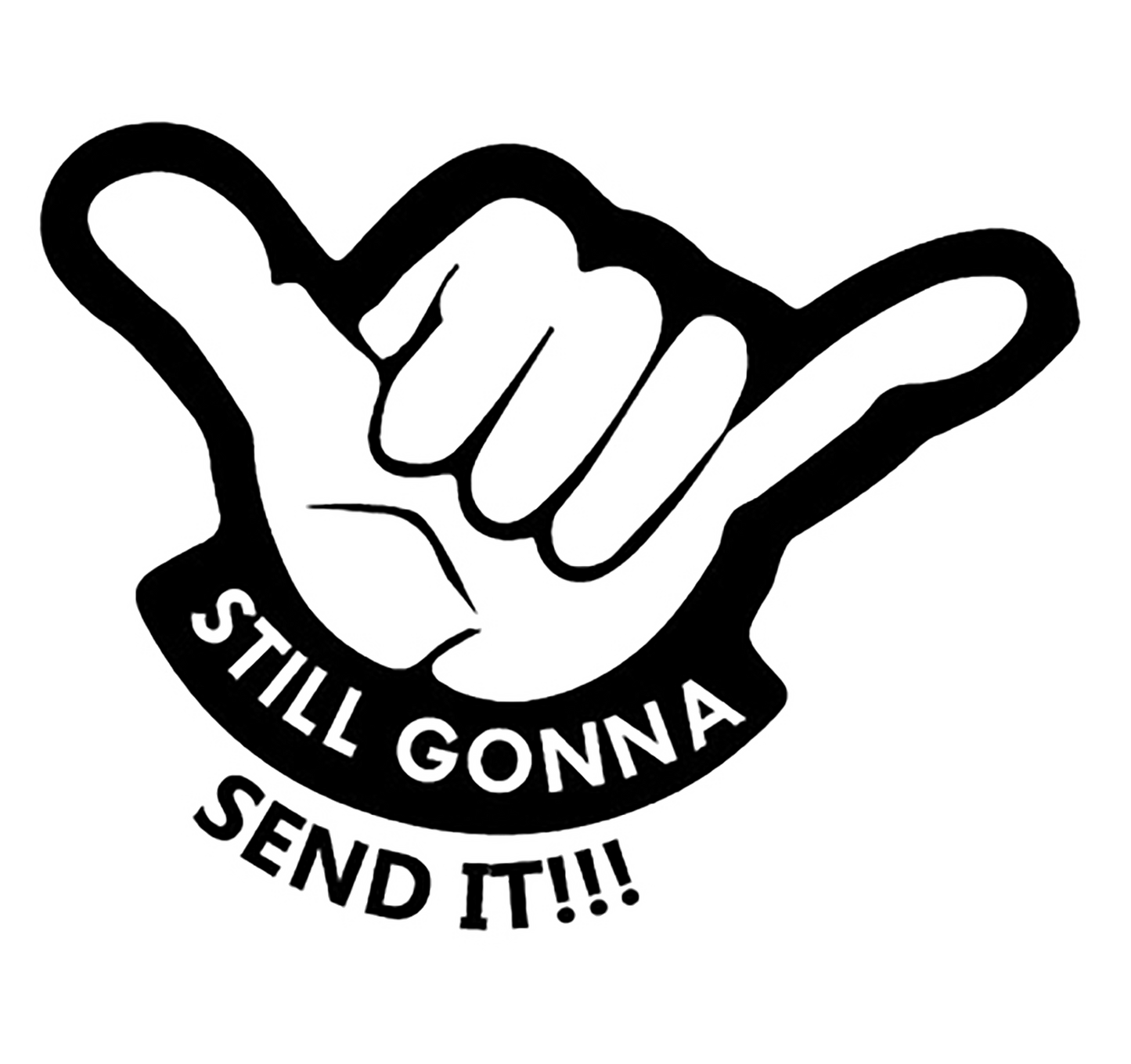 Black and white decal showing a hand gesture with the words “STILL GONNA SEND IT!!” underneath.