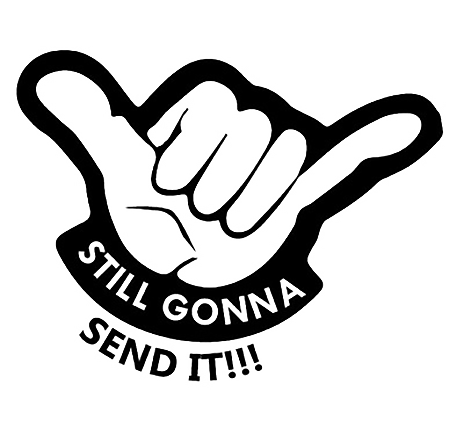 Black and white decal showing a hand gesture with the words “STILL GONNA SEND IT!!” underneath.