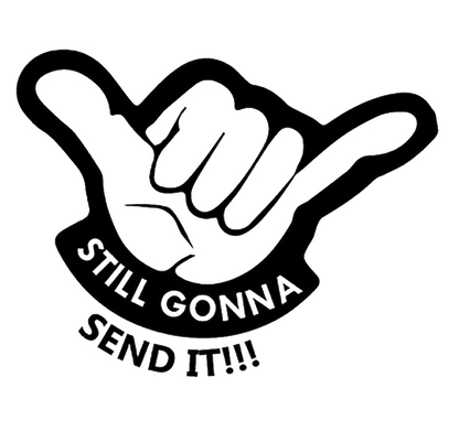 Black and white decal showing a hand gesture with the words “STILL GONNA SEND IT!!” underneath.