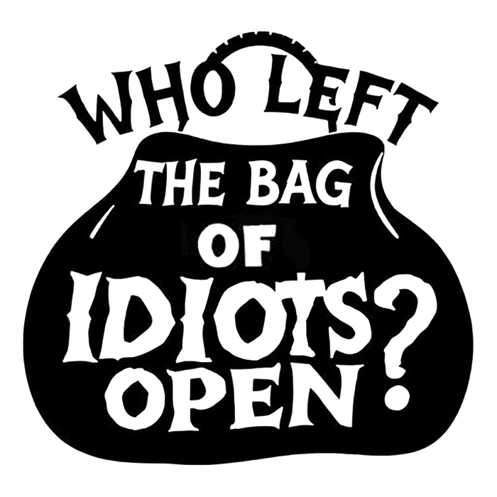 Who Left the Bag of Idiots Open? Funny Decal