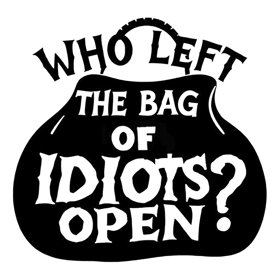 Who Left the Bag of Idiots Open? Funny Decal