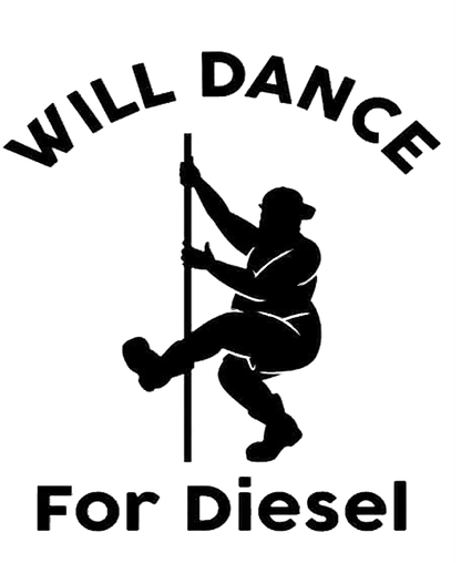 Black and white decal showing a person dancing on a pole beneath the text “Will Dance For Diesel.”