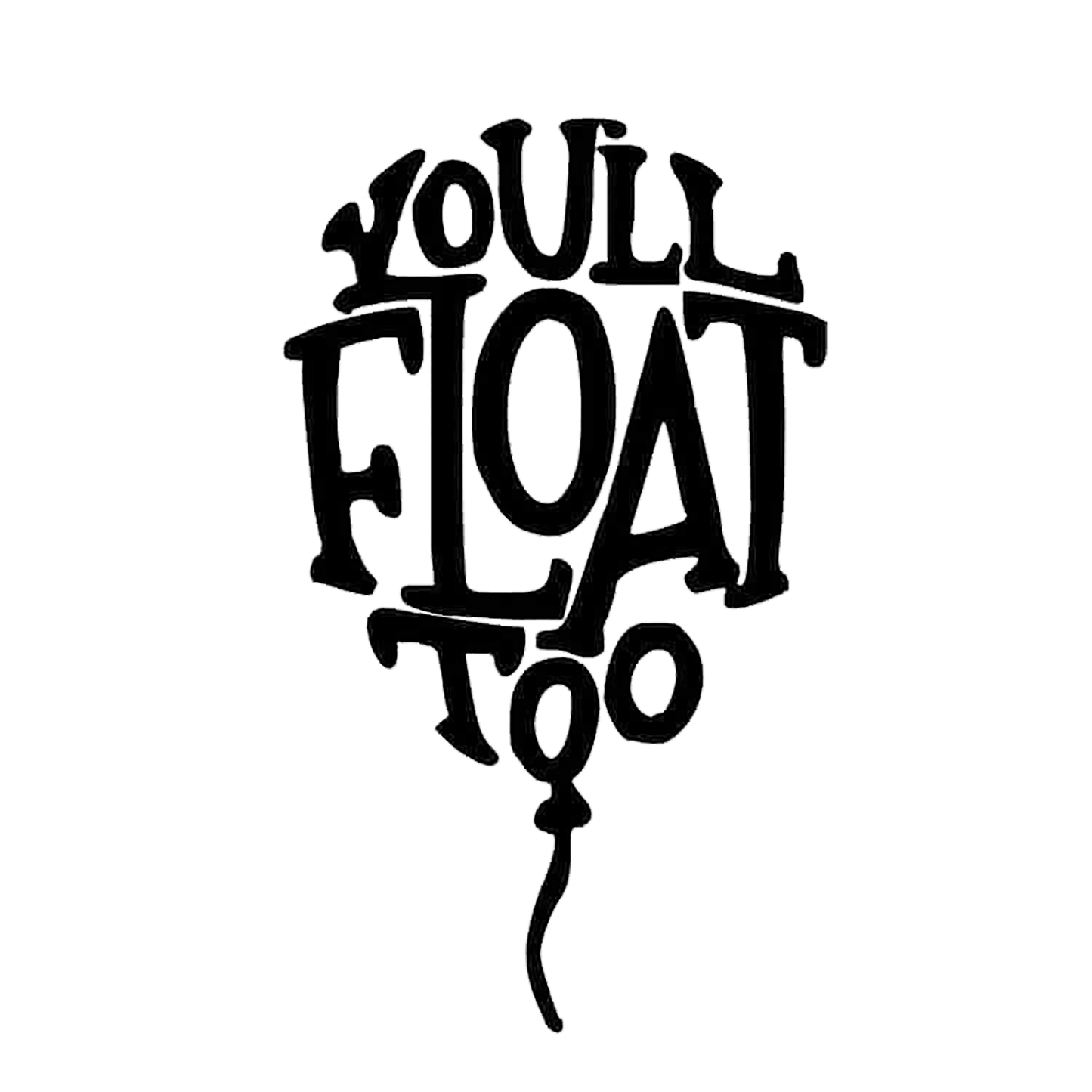 Black horror-themed decal featuring the phrase “You’ll all float” in a distressed dripping design.