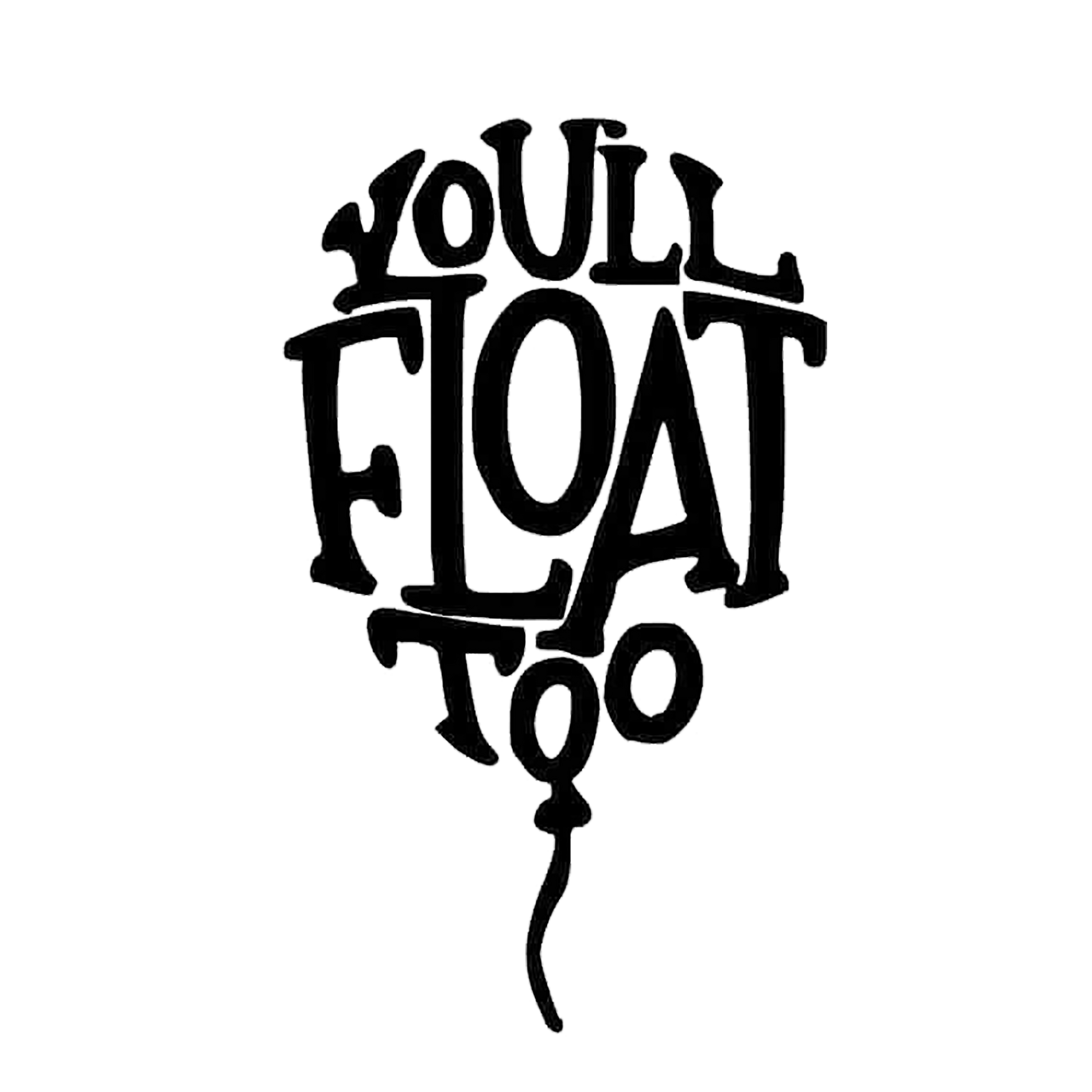 Black horror-themed decal featuring the phrase “You’ll all float” in a distressed dripping design.