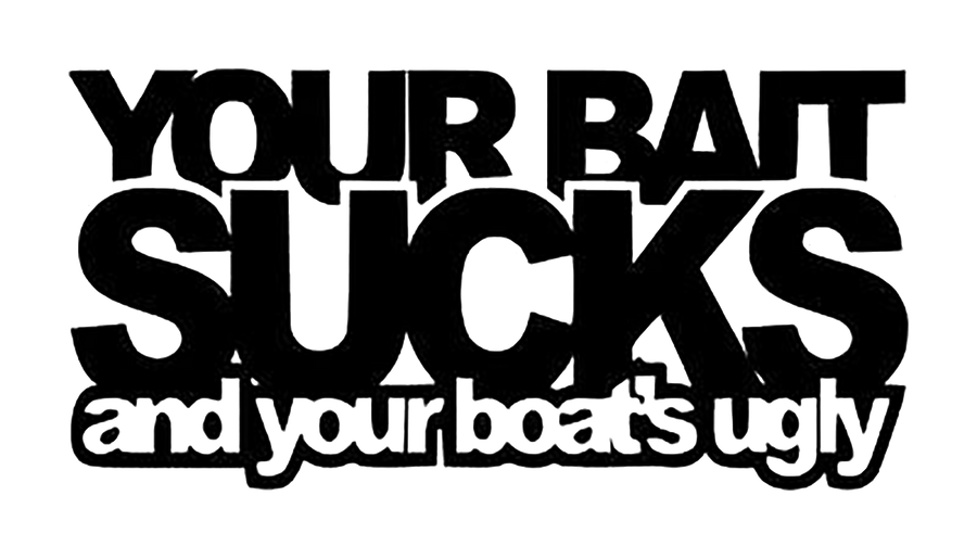 Your Bait Sucks and Your Boat’s Ugly Funny Fishing Decal